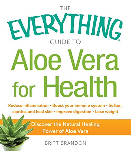 The Everything Guide to Aloe Vera for Health: Discover the Natural Healing Power of Aloe Vera