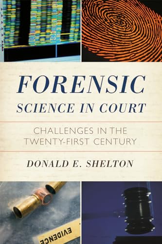 Forensic Science in Court: Challenges in the Twenty First Century (Issues in Crime and Justice)