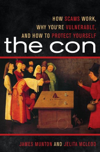 The Con: How Scams Work Why You're Vulnerable and How to Protect Yourself