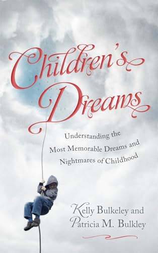 Children's Dreams: Understanding the Most Memorable Dreams and Nightmares of Childhood