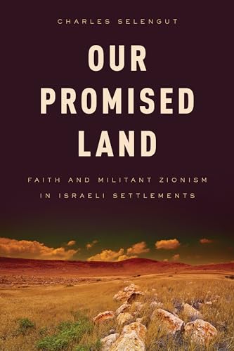 Our Promised Land: Faith and Militant Zionism in Israeli Settlements