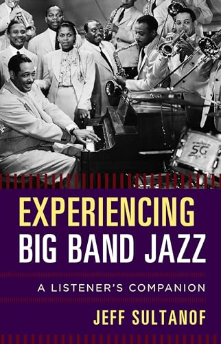 Experiencing Big Band Jazz: A Listener's Companion