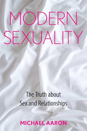 Modern Sexuality: The Truth about Sex and Relationships