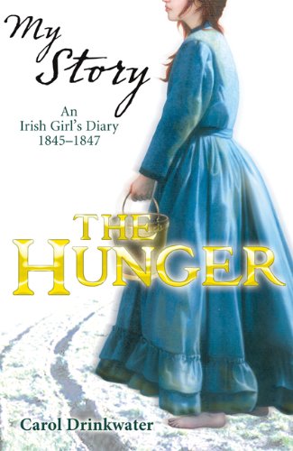 My Story: The Hunger: An Irish Girl's Diary, 1845-1847
