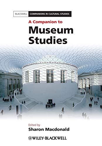 A Companion to Museum Studies (Blackwell Companions in Cultural Studies)