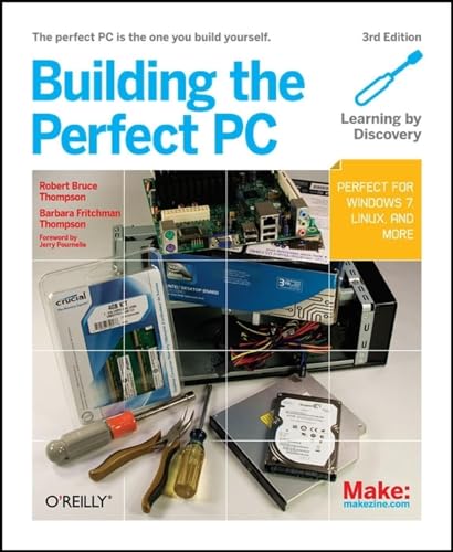 Building the Perfect PC: The Perfect PC is the One You Build Yourself