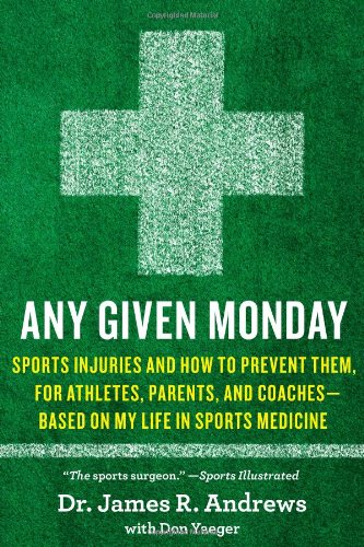 Any Given Monday: Sports Injuries and How to Prevent Them for Athletes, Parents, and Coaches - Based on My Life in Sports Medicine