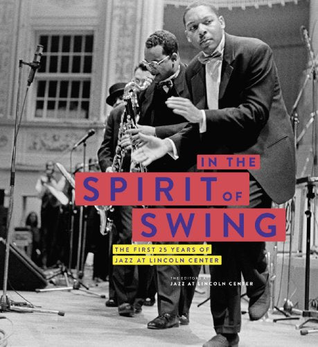 In the Spirit of Swing The First 25 Years of Jazz at Lincoln Center