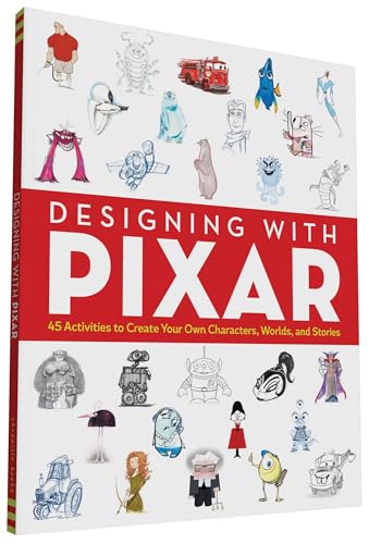 Designing with Pixar: 45 Activities to Create Your Own Characters, Worlds, and Stories