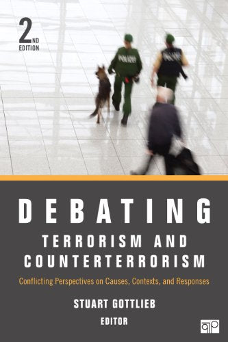 Debating Terrorism and Counterterrorism: Conflicting Perspectives on Causes, Contexts, and Responses (Debating Politics)