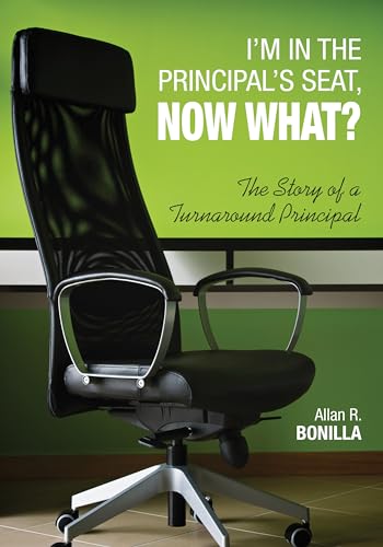 I′m in the Principal′s Seat, Now What?: The Story of a Turnaround Principal