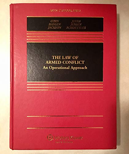 The Law of Armed Conflict: An Operational Approach (Aspen Casebook)