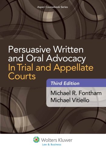 Persuasive Written and Oral Advocacy in Trial and Appellate Courts (Aspen Coursebook Series)