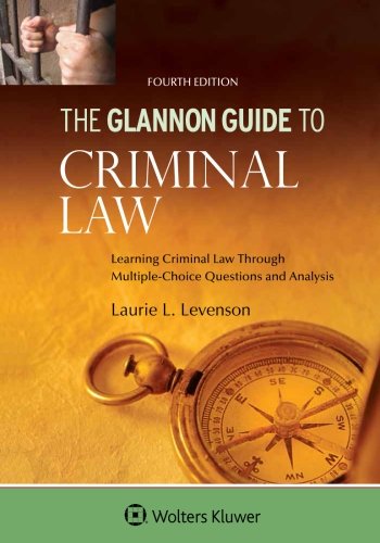 The Glannon Guide to Criminal Law: Learning Criminal Law Through Multiple-Choice Questions and Analysis (Glannon Guides)