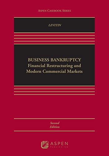 Business Bankruptcy: Financial Restructuring and Modern Commercial Markets (Aspen Casebook)