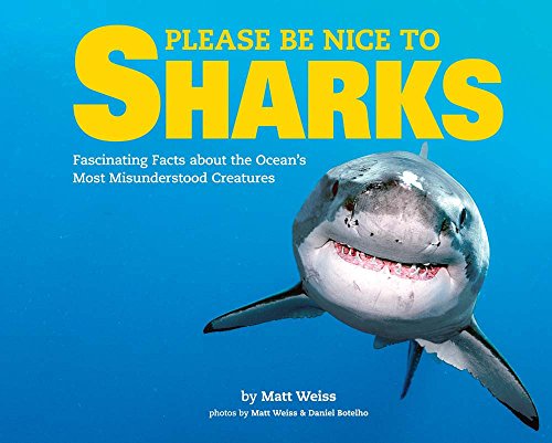 Please Be Nice to Sharks: Fascinating Facts about the Ocean's Most Misunderstood Creatures (Volume 1)