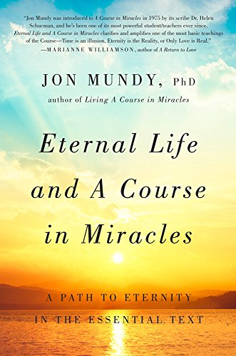 Eternal Life and A Course in Miracles: A Path to Eternity in the Essential Text
