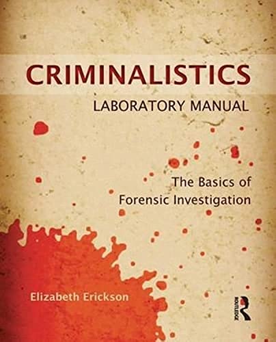Criminalistics Laboratory Manual: The Basics of Forensic Investigation