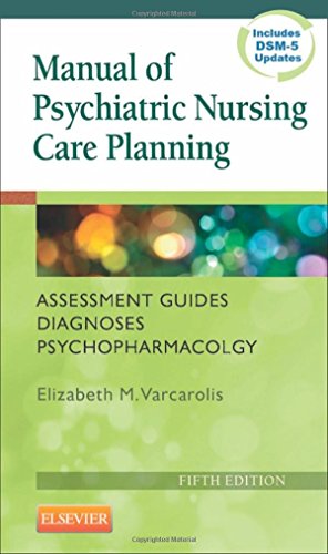 Manual of Psychiatric Nursing Care Planning: Assessment Guides, Diagnoses, Psychopharmacology (Varcarolis, Manual of Psychiatric Nursing Care Plans)