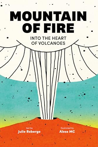 Mountain of Fire: Into the Heart of Volcanoes