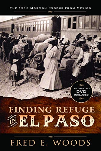 Finding Refuge in El Paso: The 1912 Mormon Exodus from Mexico