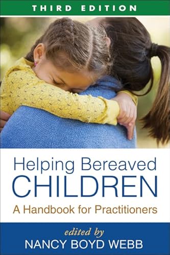 Helping Bereaved Children, Third Edition: A Handbook for Practitioners (Clinical Practice with Children, Adolescents, and Families)