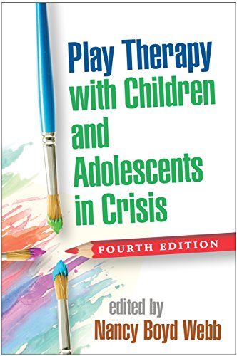 Play Therapy with Children and Adolescents in Crisis (Clinical Practice with Children, Adolescents, and Families)