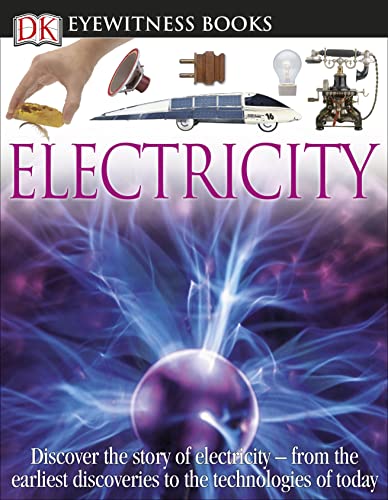 DK Eyewitness Books: Electricity: Discover the Story of Electricity―from the Earliest Discoveries to the Technolog