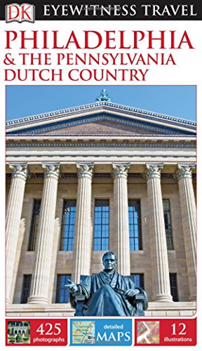 DK Eyewitness Travel Guide: Philadelphia & the Pennsylvania Dutch Country