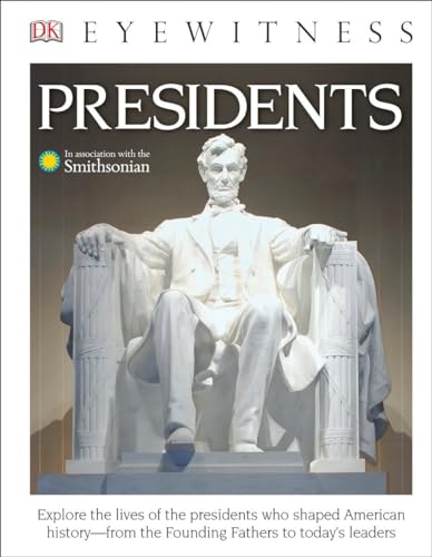 DK Eyewitness Books: Presidents: Explore the Lives of the Presidents Who Shaped American History from the Foundin