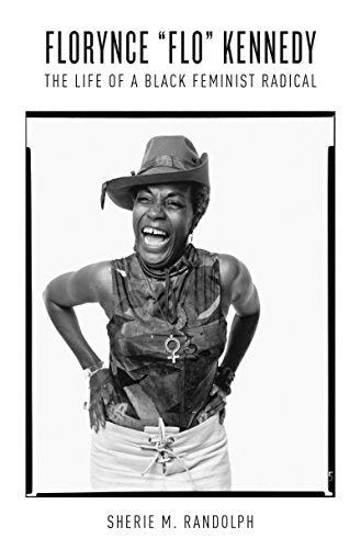 Florynce "Flo" Kennedy: The Life of a Black Feminist Radical (Gender and American Culture)