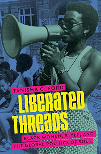 Liberated Threads: Black Women, Style, and the Global Politics of Soul (Gender and American Culture)