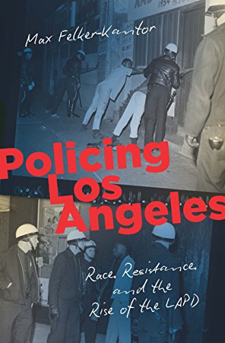 Policing Los Angeles: Race, Resistance, and the Rise of the LAPD (Justice, Power, and Politics)