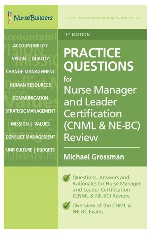 Nurse Builders: Practice Questions for Nurse Manager and Leader Certification