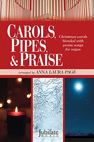 Carols, Pipes, & Prasie: Christmas Carols Blended with Praise Songs for Organ (Jubilate Music)