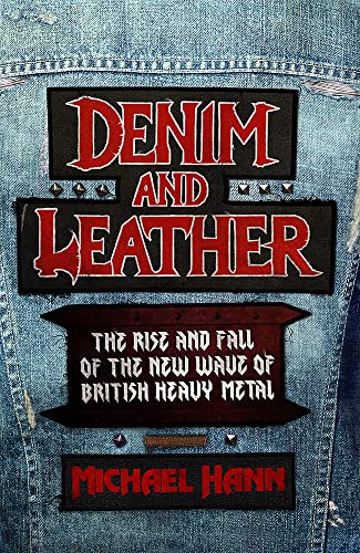 Denim and Leather: The Rise and Fall of the New Wave of British Heavy Metal