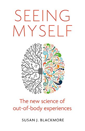 Seeing Myself: The New Science of Out-of-body Experiences