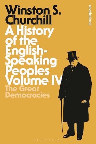 A History of the English-Speaking Peoples Volume IV: The Great Democracies (Bloomsbury Revelations)