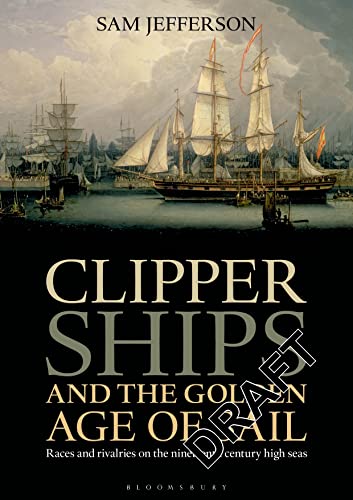 Clipper Ships and the Golden Age of Sail: Races and rivalries on the nineteenth century high seas