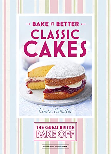 Bake it Better: Classic Cakes (The Great British Bake Off)