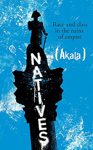 Natives: Race and Class in the Ruins of Empire - The Sunday Times Bestseller