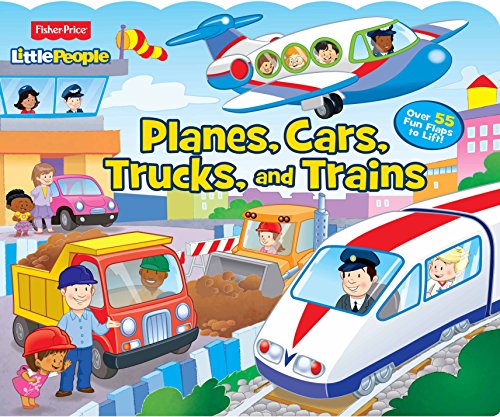 Planes, Cars, Trucks, and Trains: Over 55 Fun Flaps to Lift! (Fisher Price Little People)