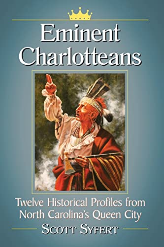 Eminent Charlotteans: Twelve Historical Profiles from North Carolina's Queen City