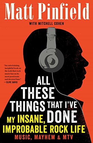 All These Things That I've Done: My Insane, Improbable Rock Life