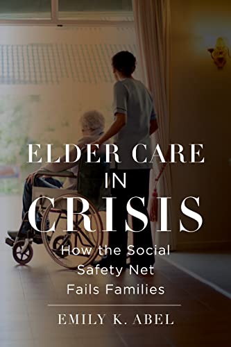 Elder Care in Crisis (Health, Society, and Inequality, 2)