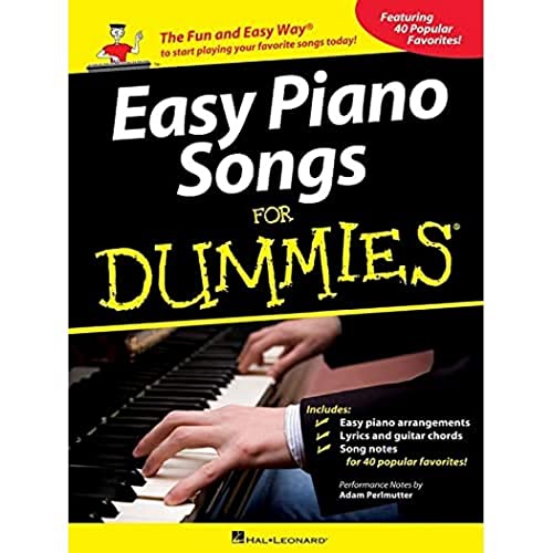 Easy Piano Songs for Dummies: The Fun and Easy Way to Start Playing Your Favorite Songs Today!