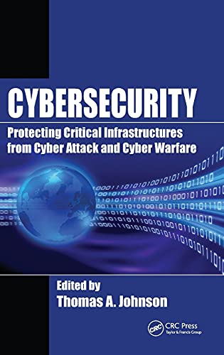 Cybersecurity: Protecting Critical Infrastructures from Cyber Attack and Cyber Warfare