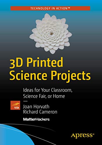 3D Printed Science Projects: Ideas for your classroom, science fair or home (Technology in Action)