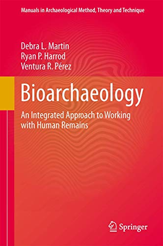 Bioarchaeology: An Integrated Approach to Working with Human Remains (Manuals in Archaeological Method, Theory and Technique)