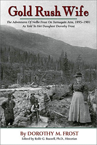 Gold Rush Wife: The Adventures of Nellie Frost on Turnagain Arm, 1895-1901